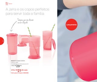 Lançamento
A Jarra e os copos perfeitos
para servir toda a família
800237 | Copo Colors
355ml cada
7,5 diâmetro X 13,4 altura (cm)
1 Por: R$
29,00
4 Por: R$
21,00 cada
Cód. para 4 Copos | 800290
Servir
Tampas que não deixam
vazar o líquido
18
 