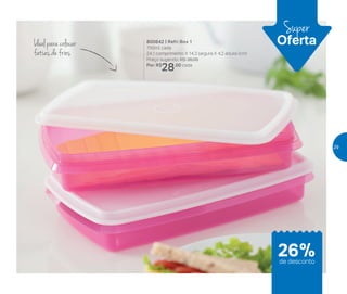 Super
Oferta800642 | Refri Box 1
750ml cada
24,1 comprimento X 14,3 largura X 4,2 altura (cm)
Preço sugerido: R$ 38,00
Por: R$
28,00 cada
Ideal para colocar
fatias de frios
26%de desconto
29
 