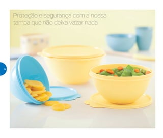 Proteção e segurança com a nossa
tampa que não deixa vazar nada
32
 