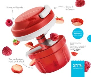 288 cortes em 15 segundos
Base translúcida para
visualização do conteúdo
Alavanca de
fácil manuseio
84746 | Turbo Chef
300ml
10,8 diâmetro X 8 altura (cm)
Preço sugerido: R$ 266,00
Por: R$
210,00
Economize
R$56,00 no
Turbo Chef
21%de desconto
37
 