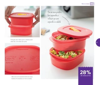 Emumúnicoproduto,
leveseparadasa
refeiçãoqueserá
aquecidaeasalada
28%de desconto
Micro-ondas
Não leve simultaneamente as duas
bases encaixadas ao micro-ondas
Posição das mãos para o desencaixe
ideal de uma base da outra
47
 