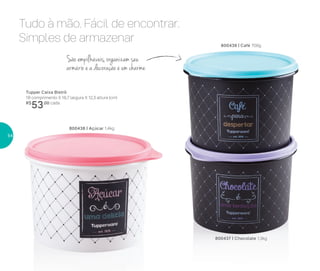 Tupper Caixa Bistrô
18 comprimento X 16,7 largura X 12,3 altura (cm)
R$
53,00 cada
800438 | Açúcar 1,4kg
Tudo à mão. Fácil de encontrar.
Simples de armazenar 800439 | Café 700g
800437 | Chocolate 1,3kg
São empilháveis, organizam seu
armário e a decoração é um charme
54
 