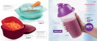 Faça sucos,
milkshake,
omeletes
e muito mais
500ml
802717 | Prática 2 Litros
29,1 diâm. X 8,2 alt. (cm)
R$141,00
803355 | Múltipla 2,5 Litros
23,1 comp. X 23,1 larg. X 14 alt. (cm)
R$114,00
- 3 jeitos de ralar e 1 de fatiar
- Ralar e armazenar em um
só produto
- Cozinha no vapor no
micro-ondas em apenas
10 minutos
- Pode ser utilizada para
preparar, armazenar e servir
O QUE A PRÁTICA FAZ?
A MÚLTIPLA É INCRÍVEL:
- Misturador
- Rapidez no preparo
- Escala de medidas
30%de desconto
803748 | Quick Shake II 500ml
9 diâm. X 20 alt. (cm)
Por
R$32,00
Preço Sugerido
R$46,00
NOVA COR
18 19
Preparar
 