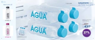 Lançamento que
vai matar sua sedeVem por aí!
35
VITRINE 12
VITRINE 13
Perfeita para encaixar
na porta da geladeira
27%de desconto
Por
R$43,00
Preço Sugerido
R$59,00cada
cada
803099 | Eco Tupper Garrafa
Quadrada Água 1 Litro
8,1 diâm. X 24,6 alt. (cm)
1 Litro cada
34
Geladeira
 