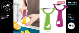 A SUA COR
ESCOLHA
Descascador
10,7 comp. X 7,5 larg. X 1,8 alt. (cm)
Por
R$19,00
Preço Sugerido
R$31,00cada
cada
NOVA COR
802819 | Verde
803637 | Rosa
38%de desconto
Sua vida na
cozinha vai
ficar mais
fácil
Faz cortes finos,
retira manchas dos
alimentos e evita
desperdício
6 7
 