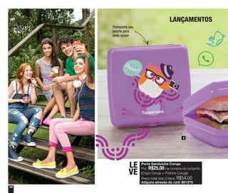 10
Porta Sanduíche Coruja
Por: R$25,00 na compra do conjunto
(Copo Coruja + Potinho Coruja)
Preço total dos 3 itens: R$54,00
Adquira através do cód: 801275
LE
VE
1
LANÇAMENTOS
Transporte seu
lanche para
onde quiser
 