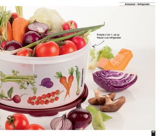 45
Armazenar - Refrigerador
Produto 2 em 1: vai ao
freezer e ao refrigerador
 