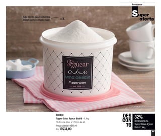 55
Armazenar
32%
de desconto na
Tupper Caixa Açúcar
Bistrô 1,4kg
DES
CON
TO
800438
Tupper Caixa Açúcar Bistrô - 1,4kg
16,6cm de diâm. x 12,2cm de alt.
Preço sugerido: R$50,10
Por: R$34,00
Aqui dentro seus alimentos
duram sempre muito mais!
 