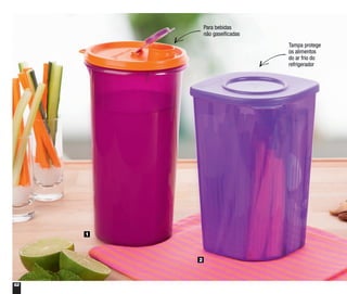 62
1
2
Para bebidas
não gaseificadas
Tampa protege
os alimentos
do ar frio do
refrigerador
 