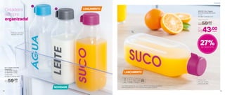 803101 | Eco Tupper
Garrafa Quadrada Suco
1 Litro
8,1 diâm. X 24,6 alt. (cm)
Por
R$43,00
Preço Sugerido
R$59,00
27%de desconto
Geladeira
sempre
organizada!
Tampa com
aba, que facilita
na hora de abrir
*Eco Tupper Garrafa não vai ao freezer. Não deve ser usada com bebidas
quentes, gaseificadas ou com máquinas para gaseificar bebidas
1
2
1L
LANÇAMENTO
LANÇAMENTO
NOVIDADE
cada
cada
Eco Tupper Garrafa
Quadrada
1 | 803099 | Água
2 | 803100 | Leite
1 Litro cada
8,1 diâm. X 24,6 alt. (cm)
R$59,00
cada
Pode ser guardada
deitada, não vaza
Geladeira
3938
 