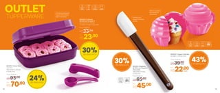 802253 | Espátula
de Silicone Pequena
Chocolate
29,9 comp. X 4 larg.
X 2 alt. (cm)
Por
R$45,00
Preço Sugerido
R$65,00
43%de desconto
30%de desconto
30%de desconto802462 | Visual Box
2,3 Litros
30,5 comp. X 21,8 larg.
X 10 alt. (cm)
Por
R$70,00
Preço Sugerido
R$93,00
24%de desconto
Armazene alimentos
secos, como doces,
pães e biscoitos
Perfeita para
raspar o fundinho
da lata
OUTLET
TUPPERWARE 802250 | Colheres
Medidoras Geração II
Acompanha 6 colheres
11 comp. X 4 larg. X 4 alt. (cm)
Preço Sugerido
R$33,00
Por
R$23,00
Deixa o cupcake
bem preso ao
transportar
803470 | Tupper CupCake
9,4 diâm. X 10,3 alt. (cm)
58 59
cada
Por
R$22,00
Preço Sugerido
R$39,00cada
 