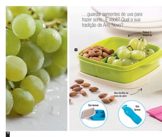 12
…guardar sementes de uva para
trazer sorte.. E você? Qual a sua
tradição de Ano Novo?
1
Em breve Em
breve
Possui 3
divisórias
Aba facilita na
hora de abrir
 