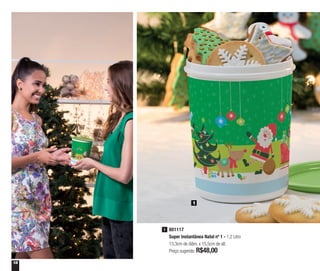 18
801117
Super Instantânea Natal nº 1 - 1,2 Litro
13,3cm de diâm. x 15,5cm de alt.
Preço sugerido: R$48,00
1
1
 