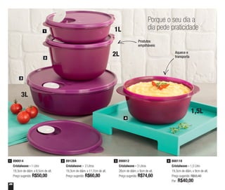 26
891284
Cristalwave - 2 Litros
19,3cm de diâm. x 11,7cm de alt.
Preço sugerido: R$60,80
2 890012
Cristalwave - 3 Litros
26cm de diâm. x 9cm de alt.
Preço sugerido: R$74,60
3 800118
Cristalwave - 1,5 Litro
19,3cm de diâm. x 9cm de alt.
Preço sugerido: R$55,40
Por: R$40,00
4890014
Cristalwave - 1 Litro
19,3cm de diâm. x 6,5cm de alt.
Preço sugerido: R$50,00
1
3
2
1
4
Porque o seu dia a
dia pede praticidade
1,5L
3L
2L
1L
Produtos
empilháveis
Aquece e
transporta
 