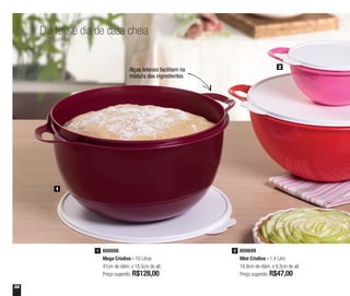 32
800886
Mega Criativa - 10 Litros
41cm de diâm. x 18,5cm de alt.
Preço sugerido: R$128,00
1 800699
Mini Criativa - 1,4 Litro
18,9cm de diâm. x 9,3cm de alt.
Preço sugerido: R$47,00
2
1
2
Dia feliz é dia de casa cheia
Alças laterais facilitam na
mistura dos ingredientes
 