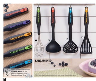 34
1
2 3
4
Veja a receita desta deliciosa
Torta de Mirtilo no site:
www.tupperware.com.br
Palavra de busca: Torta *Não é recomendável contato contínuo com metal quente, chama ou óleo quente
LANÇAMENTO
 