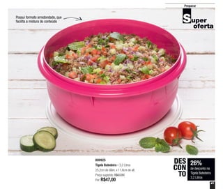 41
Preparar
800925
Tigela Batedeira - 3,2 Litros
25,2cm de diâm. x 11,6cm de alt.
Preço sugerido: R$63,80
Por: R$47,00
26%
de desconto na
Tigela Batedeira
3,2 Litros
DES
CON
TO
Possui formato arredondado, que
facilita a mistura do conteúdo
 