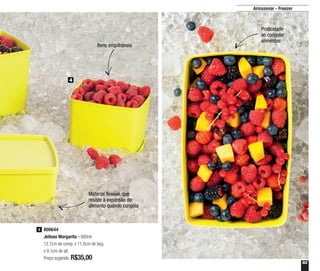 53
Armazenar - Freezer
Material flexível, que
resiste à expansão do
alimento quando congela
800644
Jeitoso Margarita - 900ml
12,7cm de comp. x 11,5cm de larg.
x 9,1cm de alt.
Preço sugerido: R$35,00
4
4
De 5 a 9 anos
Itens empilháveis
Praticidade
ao congelar
alimentos
 