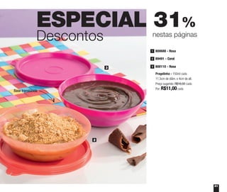 61
ESPECIAL 31%
Descontos nestas páginas
2
3
Base translúcida
Pragelinha - 150ml cada
11,5cm de diâm. x 4cm de alt.
Preço sugerido: R$16,00 cada
Por: R$11,00 cada
800688 - Roxa1
89491 - Coral2
800110 - Rosa3
 