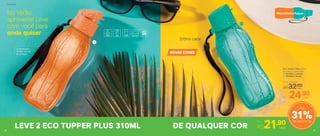 Eco Tupper Plus 310ml
6,4 diâm. X 19 alt. (cm)
1 | 803952 | Laranja
2 | 803953 | Verde
LEVE 2 ECO TUPPER PLUS 310ML
Por
R$21,90cada
No Verão,
aproveite! Leve
com você para
onde quiser
Cordinha para
facilitar na hora
de carregar
NOVAS CORES
Preço Sugerido
R$32,00cada
Por
R$24,90cada
DE QUALQUER COR
31%de desconto
Até
1
2
310ml cada
Geladeira
26 27
 