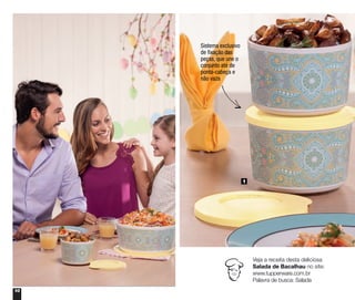 10
1
Sistema exclusivo
de fixação das
peças, que une o
conjunto até de
ponta-cabeça e
não vaza
Veja a receita desta deliciosa
Salada de Bacalhau no site:
www.tupperware.com.br
Palavra de busca: Salada
 