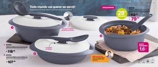 Todo mundo vai querer se servir!
Superprática e ainda deixa a comida sempre quentinha
1 8 | S E R V I R
novo
tamanho
l1,6
S E R V I R | 1 9
e também
na tampa
lançamento
1
3
2
Concha e Colher
encaixam na borda
#DicadoOlivier
A linha de Tigelas Mágica
deixa sua refeição mais
quentinha!
3. 804068
Travessa Mágica com Colher 1,6 l
23,2 cm (comp.) x 20,9 cm (larg.) x 11,5 cm (alt.)
112,90
R$
De:
79,90
R$
Por:
803939
Travessa Mágica com Colher 1,1 l
2.
22,8 cm (comp.) x 28,7 cm (larg.) x 9 cm (alt.)
803938
Sopeira Mágica com Concha 1,8 l
1.
27,9 cm (comp.) x 11,8 cm (larg.) x 20,5 cm (alt.)
118,90R$
107,90R$
29%
desconto
 