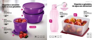 Por:
79,90R$
1
3
2
Organize e encontre
tudo na sua geladeira
3 2 | G E L A D E I R A
Organize a geladeira,
da água aos alimentos!
G E L A D E I R A | 3 3
Tampa abre-e-fecha
facilita na hora
de servir
l1
l5
802868
Basic Line 5 l
26,4 cm (comp.) x 25,1 cm (larg.)
x 11,5 cm (alt.)
804015
Tigela Visual 1,5 l
19,3 cm (comp.) x 19,6 cm (larg.)
x 9,6 cm (alt.)
2.
59,90R$
Por:
804016
Tigela Visual 1 l
19,3 cm (comp.) x 19,6 cm (larg.)
x 6,5 cm (alt.)
1.
47,90R$
Por:
804017
Tigela Visual 550 ml
12,6 cm (comp.) x 11,5 cm (larg.)
x 9 cm (alt.)
3.
41,90R$
Por:
803443
Eco Tupper Plus 1 l
9,3 cm (diâm.) x 25,8 cm (alt.)
69,90R$
novidades	
 