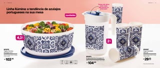 Linha Ilúmina: a tendência de azulejos
portugueses na sua mesa
1 6 | S E R V I R S E R V I R | 1 7
novidades	
*Copo não acompanha tampa
Tampa não deixa
vazar nada.
Não precisa se
preocupar!
l2
803978
Tigela Ilúmina
Azulejos 4,3 l
27,3 cm (comp.) x 26,1 cm (larg.)
x 12,2 cm (alt.)
102,90R$
804067
Copo Azulejos
470 ml*
8,6 cm (comp.) x 8,2 cm (larg.)
x 16,9 cm (alt.)
29,90R$
cada
803975
A Jarra Ilúmina Azulejos 2 l
21,4 cm (comp.) x 14 cm (larg.) x 23 cm (alt.)
104,90R$
4,3l
 
