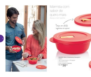 802260 | Mini Cristalwave Geração II
600ml
19,2 comprimento X 16 largura
X 6,4 altura (cm)
Preço sugerido: R$41,00
Por: R$
30,00
Aqueça e bom apetite!
Marmita com
sabor de
quero mais
Tampa com válvula:
segurança ao aquecer
12
 