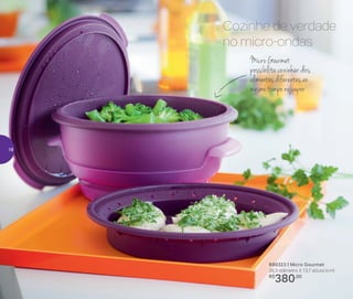 890323 | Micro Gourmet
26,3 diâmetro X 13,7 altura (cm)
R$
380,00
Micro Gourmet
possibilitacozinhardois
alimentos diferentes ao
mesmo tempo no vapor
Cozinhe de verdade
no micro-ondas
18
 
