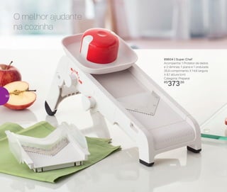 O melhor ajudante
na cozinha
89604 | Super Chef
Acompanha: 1 Protetor de dedos
e 2 lâminas: 1 plana e 1 ondulada
35,9 comprimento X 14,6 largura
X 8,1 altura (cm)
Categoria: Preparar
R$
373,00
50
 