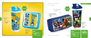 803128 | Porta Sanduíche
Retangular Vingadores
20 comp. X 7 larg. X 10 alt. (cm)
R$
55,00
*Não colocar bebidas quentes ou gaseificadas ® Marvel
Novidades Novidades
*Não colocar bebidas quentes ou gaseificadas
© MSP
802917 | Copo com
Bico Bidu*
470ml
8,2 comp. X 8,6 larg.
X 22,3 alt. (cm)
Preço sugerido: R$43,00
Por: R$
31,00
802922 | Porta
Sanduíche Bidu
13,9 comp. X 13,3 larg.
X 5,1 alt. (cm)
R$
52,00
803127 | Copo
com Bico
Vingadores*
470ml
8,2 comp. X 8,6 larg.
X 22,3 alt. (cm)
R$
43,00
Leve
Porta Sanduíche Retangular
Vingadores + Copo com Bico
Vingadores 470ml
Por: R$
68,00 o conjunto
Cód. do conjunto | 803161
Leve
Copo com Bico Bidu 470ml +
Porta Sanduíche Bidu
Por: R$
69,00 o conjunto
Cód. do conjunto | 803035
Com a linha Bidu, a diversão é garantida.
O simpático
cãozinho voltou!
Heróis na hora
do recreio
Tampa abre fácil,
o líquido não vaza
Lanchinhoprotegido
e fresquinho
até
de desconto nas
páginas 54 e 55
Infantil | Servir
a partir de 4 anos
30%
54 55
 