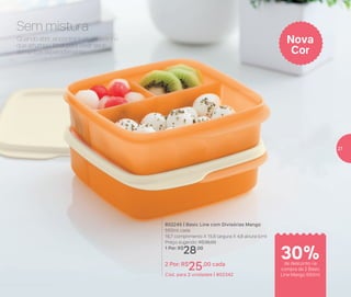 * Utilize sem a tampa quando levar ao micro-ondas
Quando abrir, encontre tudo do jeitinho
que arrumou. Ideal para levar seus
alimentos separadamente.
Sem mistura
802245 | Basic Line com Divisórias Mango
550ml cada
16,7 comprimento X 15,6 largura X 4,8 altura (cm)
Preço sugerido: R$36,00
1 Por: R$
28,00
2 Por: R$
25,00 cada
Cód. para 2 unidades | 802342
Nova
Cor
de desconto na
compra de 2 Basic
Line Mango 550ml
30%
27
 