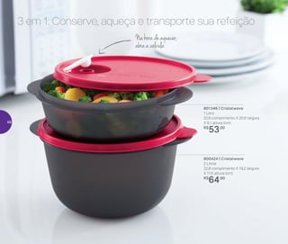 Na hora de aquecer,
abra a válvula
3 em 1: Conserve, aqueça e transporte sua refeição
801346 | Cristalwave
1 Litro
22,6 comprimento X 20,6 largura
X 6,1 altura (cm)
R$
53,00
800424 | Cristalwave
2 Litros
22,8 comprimento X 19,2 largura
X 11,5 altura (cm)
R$
64,00
48
 