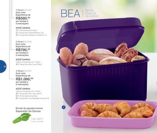 6
BEA
Brinde
Especial
da Anfitriã
VOCÊ GANHA:
Todos os produtos do 2o
Nível +
4 | 1 Visual Box Mini Lilás 550ml
5 | 1 Porta Sanduíche Rosa
6 | 1 Visual Box com Bandeja Púrpura 4,5L
3o
Nível | 802467
Com uma
Experiência de
R$1.060,00
em vendas e
2 marcações
VOCÊ GANHA:
Todos os produtos do 1o
Nível +
4 | 1 Visual Box Mini Lilás 550ml
2o
Nível | 802466
Com uma
Experiência de
R$790,00
em vendas e
2 marcações
VOCÊ GANHA:
1 | 1 Porta Sanduíche Roxo
2 | 1 Visual Box Grande Merlot 2,3L
3 | 1 Visual Box Pequeno Hortência 1,1L
1o
Nível | 802465
Com uma
Experiência de
R$580,00
em vendas e
2 marcações
Brinde de agradecimento
*Cores variadas
Cód.: 89417
Separador de Gemas
66
 