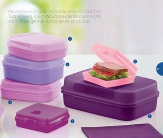 5
3
4
4
1
2
Reúna seus amigos e receba uma Consultora
Tupperware. Além de uma experiência incrível,
você pode ganhar todos estes produtos
67
 