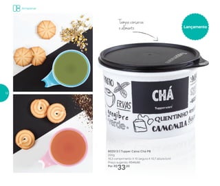 802513 | Tupper Caixa Chá PB
200g
16,3 comprimento X 15 largura X 10,7 altura (cm)
Preço sugerido: R$45,00
Por: R$
33,00
Lançamento
Tampa conserva
o alimento
Armazenar
12
 