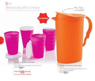 Abre e fecha
com facilidade!
Novidades
802290 | Copo Murano Rosa Neon
500ml cada
11,1 comprimento X 9,9 largura X 13,5 altura (cm)
1 Por: R$
34,00
4 Por: R$
25,00 cada
Cód. para 4 Copos | 802496
802289 | Jarra Murano Laranja Neon
2 Litros
23 comprimento X 10,8 largura X 24,1 altura (cm)
Preço sugerido: R$78,00
Por: R$
55,00
Encante os convidados com a Linha Murano Neon.
Beleza se põe à mesa
Servir
24
 