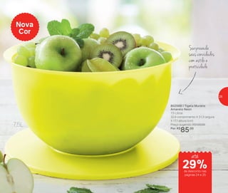 Surpreenda
seus convidados
com estilo e
praticidade
802568 | Tigela Murano
Amarelo Neon
7,5 Litros
32,9 comprimento X 31,3 largura
X 17,1 altura (cm)
Preço sugerido: R$120,00
Por: R$
85,00
Nova
Cor
7,5L
até
de desconto nas
páginas 24 e 25
29%
25
 