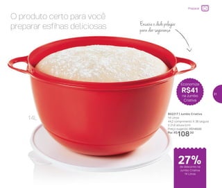 Encaixe o dedo polegar
para dar segurança
O produto certo para você
preparar esfihas deliciosas
802217 | Jumbo Criativa
14 Litros
44,2 comprimento X 36 largura
X 21,6 altura (cm)
Preço sugerido: R$149,00
Por: R$
108,00
Economize
R$41
na Jumbo
Criativa
14L
Preparar
de desconto na
Jumbo Criativa
14 Litros
27%
31
 