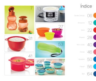 41
Dia das Crianças
06
Armazenar
12
Servir
22
Preparar
28
Micro-ondas
40
Portátil
46
Geladeira
50
Freezer
56
BEA
64
31
53
64
7
27
13
Índice
 
