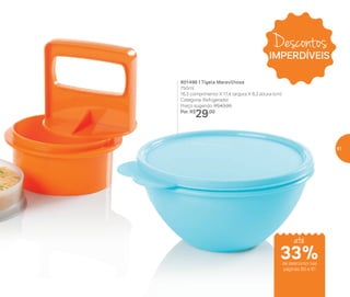 801496 | Tigela Maravilhosa
750ml
16,3 comprimento X 17,4 largura X 8,3 altura (cm)
Categoria: Refrigerador
Preço sugerido: R$43,00
Por: R$
29,00
Descontos
IMPERDÍVEIS
até
de desconto nas
páginas 60 e 61
33%
61
 