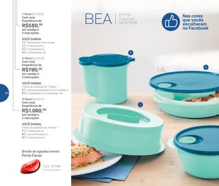 5
6
1
BEA
Brinde
Especial
da Anfitriã
VOCÊ GANHA:
Todos os produtos do 2o
Nível +
7 | 1 Cristalwave 3L
8 | 1 Jarra Microplus 1L
9 | 1 Cristalwave 4L
3o
Nível | 802640
Com uma
Experiência de
R$1.060,00
em vendas e
2 marcações
VOCÊ GANHA:
Todos os produtos do 1o
Nível +
5 | 1 Jarra para aquecer no micro-ondas 1L
6 | 1 Cristalwave com Divisórias 1,4L
2o
Nível | 802639
Com uma
Experiência de
R$790,00
em vendas e
2 marcações
VOCÊ GANHA:
1 | 1 Tampa para micro-ondas
2 | 1 Cristalwave 1L
3 | 1 Cristalwave 2L
4 | 1 Cristalwave 1,5L
1o
Nível | 802638
Com uma
Experiência de
R$580,00
em vendas e
2 marcações
Brinde de agradecimento
Cód.: 87996
Porta-Facas
*Cores variadas
2L
1,4L
Nas cores
que vocês
escolheram
no Facebook
64
 