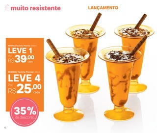 É muito resistente
cada
LEVE 4
803560 | Tacinha Premier 200ml
Por
R$25,00
cada
LEVE 1
897065 | Tacinha Premier 200ml
Por
R$39,00
35%de desconto
LANÇAMENTO
12
 