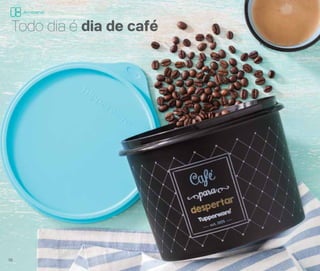 Todo dia é dia de café
16
Armazenar
 
