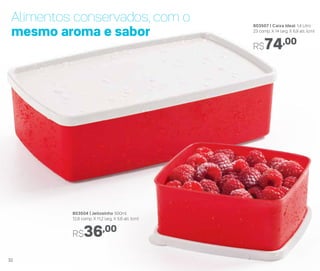 803507 | Caixa Ideal 1,4 Litro
23 comp. X 14 larg. X 6,9 alt. (cm)
R$74,00
803504 | Jeitosinho 500ml
12,8 comp. X 11,2 larg. X 5,6 alt. (cm)
R$36,00
Alimentos conservados, com o
mesmo aroma e sabor
32
 