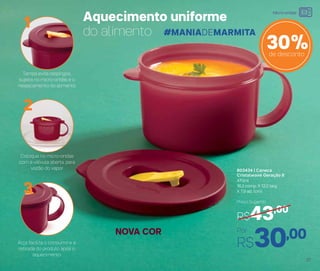 Alça facilita o consumo e a
retirada do produto após o
aquecimento
Coloque no micro-ondas
com a válvula aberta, para
vazão do vapor
Tampa evita respingos,
sujeira no micro-ondas e o
ressacamento do alimento
803434 | Caneca
Cristalwave Geração II
470ml
16,3 comp. X 12,2 larg.
X 7,9 alt. (cm)
Por
R$30,00
Preço Sugerido
R$43,00
NOVA COR
30%de desconto
Aquecimento uniforme
do alimento
1
2
3
#MANIADEMARMITA
37
Micro-ondas
 