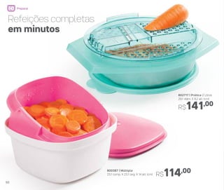 802717 | Prática 2 Litros
29,1 diâm. X 8,2 alt. (cm)
R$141,00
800387 | Múltipla
23,1 comp. X 23,1 larg. X 14 alt. (cm) R$114,00
Refeições completas
em minutos
50
Preparar
 