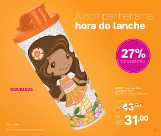803372 | Copo com Bico
Laranjinha* 470ml
8,2 comp. X 7,9 larg. X 19,8 alt. (cm)
Por
R$31,00
Preço Sugerido
R$43,00
A companheira na
hora do lanche
27%de desconto
*Não colocar bebidas quentes ou gaseificadas
NOVIDADE
55
 