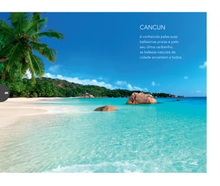 é conhecida pelas suas
belíssimas praias e pelo
seu clima caribenho,
as belezas naturais da
cidade encantam a todos.
CANCUN
86
 